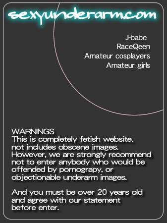 sexyundearm WARNINGS
            This is completely a kind of fetish site, and not included pornographic images.
            However, we are strongly recommend those who would be offended by pornograpy,
            or who feel objectionalbe to such images should not enter, 
            So you must be at least 21 years old or older to enter this site.